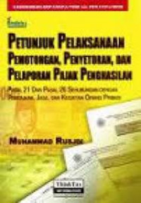 Petunjuk Pelaksanaan Pemotongan,Penyetoran,dan Pelaporan Pajak Penghasilan : Pasal 21 dan Pasal 26 Sehubungan Dengan Pekerjaan,Jasa,dan Kegiatan Orang Pribadi