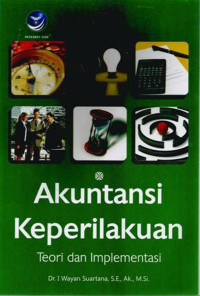 Akutansi Keperilakuan : Teori dan implementasi/ I Wayan Suartana