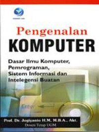 Pengenalan Komputer : Dasar Ilmu Komputer,Pemrograman,Sistem Informasi dan Intelegensi Buatan / Jogiyanto Hartono