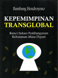 Kepemimpinan Transglobal : Kunci Sukses Pembangunan Kehutanan Masa Depan