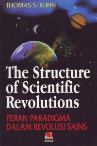 The Structure of Scientific Revolutions : Peran Paradigma Dalam Revolusi Sains