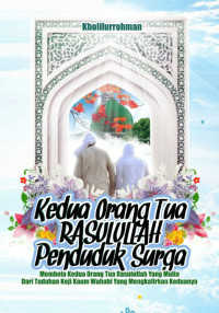 Kedua Orang Tua Rasulullah Penduduk Surga : Membela Kedua Orang Tua Rasulullah Yang Mulia Dari Tuduhan Keji Kaum Wahabi Yang Mengkafirkan Keduanya