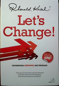 Let's change : kepemimpinan, keberanian dan perubahan