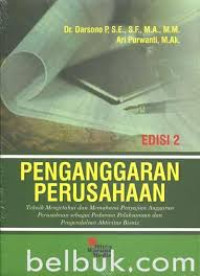 Penganggaran Perusahaan : Teknik Mengetahui dan Memahami Penyajian Anggaran Perusahaan Sebagai Pedoman Pelaksanaan dan Pengendalian Aktivitas Bisnis