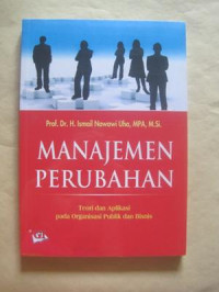 Manajemen Perubahan : Teori Dan Aplikasi Pada Organisasi Publik Dan Bisnis