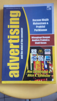 Advertising And The Mind Of The Consumer : Bacaan Wajib Mahasiswa & Praktisi Periklanan Dilengkapi Dengan Analisis Praktek & Studi Kasus