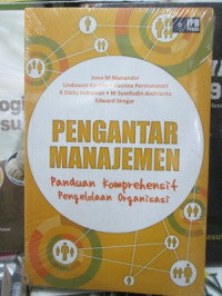 Pengantar Manajemen : Panduan Komprehensif Pengelolaan Organisasi/Jono M.Munandar ...[et.al]