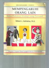 Mempengaruhi Orang Lain : Buku Pedoman Strategi Yang Persuasif