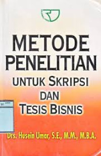 Metode Penelitian : untuk Skripsi dan Tesis Bisnis