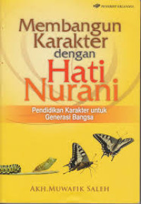 Membangun Karakter Dengan Hati Nurani : Pendidikan Karakter Untuk Generasi Bangsa