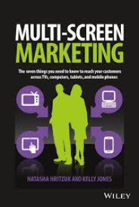 Multi-Screen Marketing : The Seven things You need to know to reach your customers across TVs, Computers, Tablets, and mobile phones