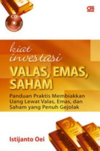 Kiat Investasi Valas, Emas, Saham : Panduan Praktis Membiakkan Uang Lewat Valas, Emas, dan Saham yang Penuh Gejolak