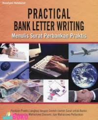 Practical Bank Letter Writing : Menulis Surat Perbankan Praktis