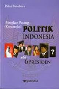 Bongkar Pasang Konstruksi Politik Indonesia ala 6 Presiden