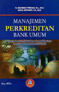 Manajemen Perkreditan Bank Umum : Teori,Masalah,Kebijakan dan Aplikasinya Lengkap dengan Analisis Kredit