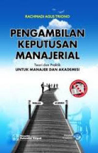 Pengambilan keputusan manajerial : teori dan praktik untuk manajer dan akademisi