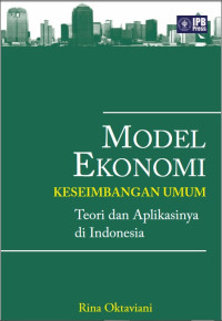 Model Ekonomi : Keseimbangan Umum : Teori dan Aplikasinya di Indonesia