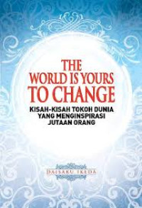 The Word is Yours to Change : Kisah-Kisah Tokoh Dunia yang Menginspirasi Jutaan Orang