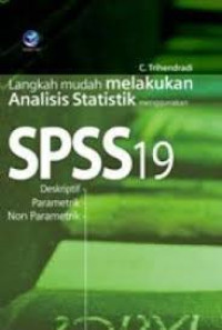 Langkah Mudah Melakukan Analisis Statistik Menggunakan SPSS 19 : Deskriptif,Parmetik dan Parametrik