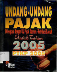 Undang-Undang Pajak Dilengkapi Dengan UU Pajak Daerah & Retibusi Daerah Untuk Tahun 2005 PTKP 2005