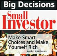 Big Decisions Small Investor : Make Smart Choices and Make Yourself Rich