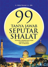 99 Tanya jawab seputar shalat: shalatlah sebagaimana kalian melihatku shalat