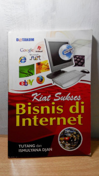 Kiat Sukses bisnis di internet / Tutang dan Ismulyana Djan