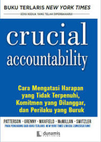 Crucial Accountability : Cara Mengatasi Harapan Yang Tidak Terpenuhi, Komitmen Yang Dilanggar, Dan Perilaku Yang Buruk