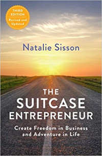 The Suitcase Entrepreneur : Create Freedom in Business and Adventure in Life