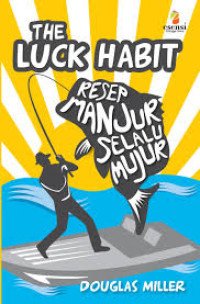 The Luck Habit : Resep Manjur Selalu Mujur