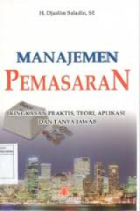 Manajemen Pemasaran : Ringkasan Praktis,Teori,Aplikasi dan Tanya Jawab