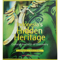 Indonesia's Hidden Heritage : Cultural Journeys Of Discovery