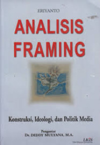 Analisis Framing : KOnstruksi,Ideologi,dan Politik Media
