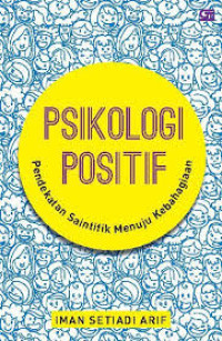 Psikologi Positif : Pendekatan Saintifik Menuju Kebahagiaan