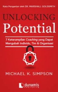 Unlocking Potential : 7 Keterampilan Coaching Yang Dapat Mengubah Individu, Tim & Organisasi