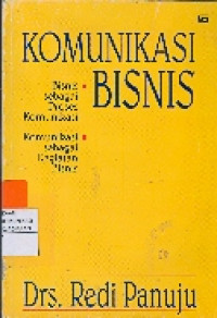 Komunikasi Bisnis : Bisnis Sebagai Proses Komunikasi; Komunikasi Sebagai Kegiatan Bisnis