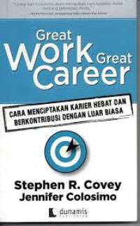 Great Work Great Career : Cara Menciptakan Karier Hebat Dan Berkontribusi Dengan Luar Biasa